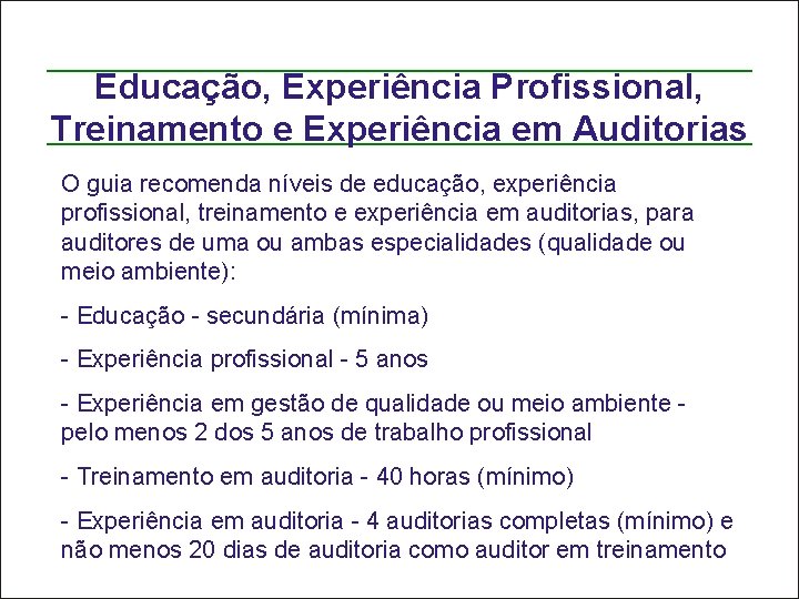Educação, Experiência Profissional, Treinamento e Experiência em Auditorias O guia recomenda níveis de educação,