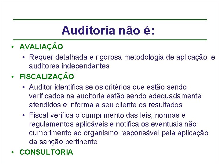 Auditoria não é: • AVALIAÇÃO • Requer detalhada e rigorosa metodologia de aplicação e