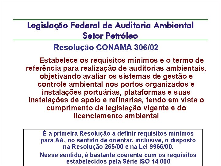Legislação Federal de Auditoria Ambiental Setor Petróleo Resolução CONAMA 306/02 Estabelece os requisitos mínimos