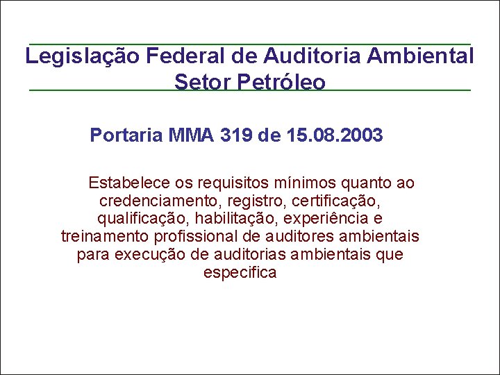 Legislação Federal de Auditoria Ambiental Setor Petróleo Portaria MMA 319 de 15. 08. 2003