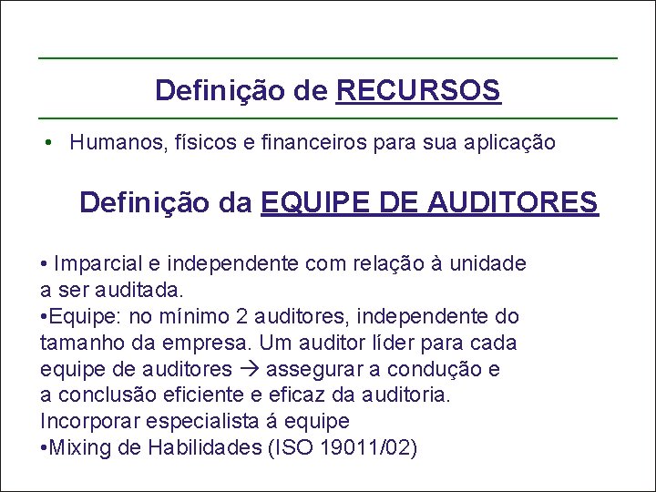 Definição de RECURSOS • Humanos, físicos e financeiros para sua aplicação Definição da EQUIPE