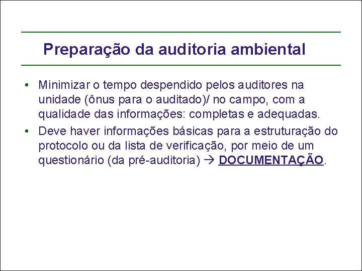 Preparação da auditoria ambiental • Minimizar o tempo despendido pelos auditores na unidade (ônus