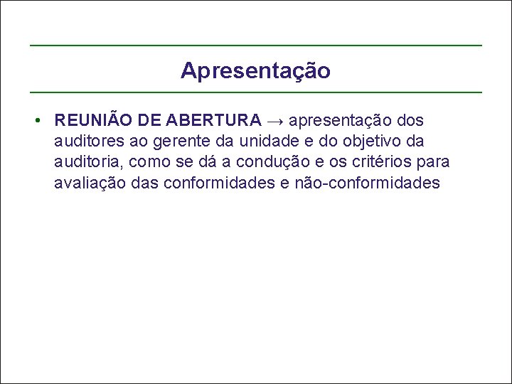 Apresentação • REUNIÃO DE ABERTURA → apresentação dos auditores ao gerente da unidade e