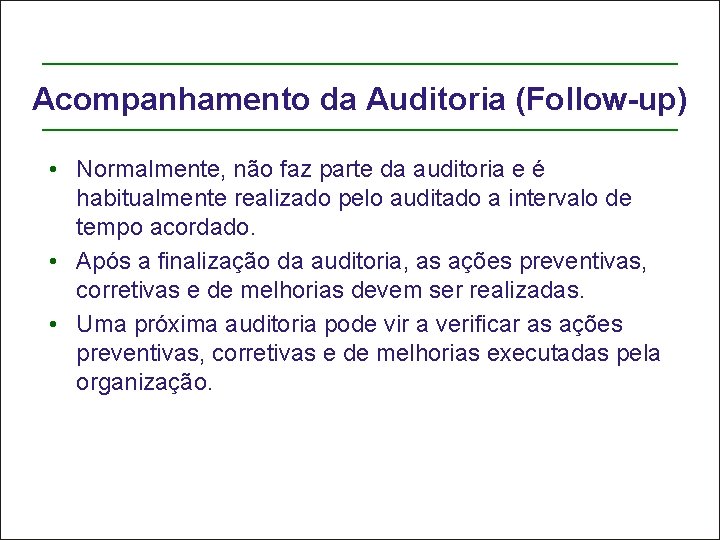 Acompanhamento da Auditoria (Follow-up) • Normalmente, não faz parte da auditoria e é habitualmente