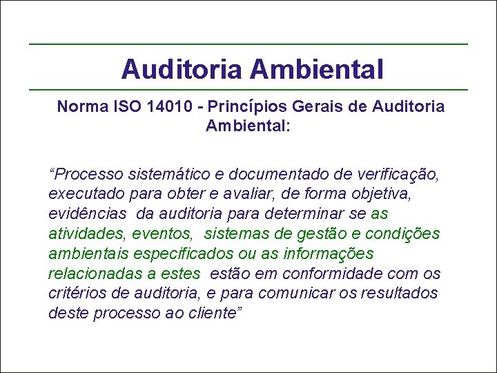 Auditoria Ambiental Norma ISO 14010 - Princípios Gerais de Auditoria Ambiental: “Processo sistemático e