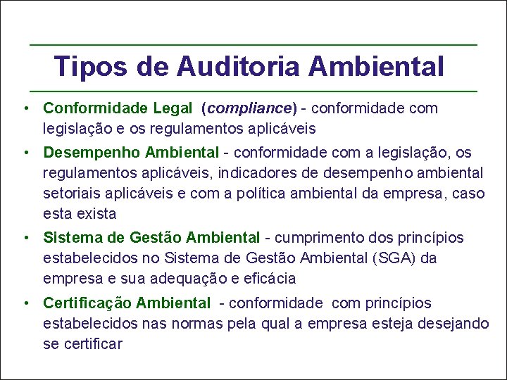 Tipos de Auditoria Ambiental • Conformidade Legal (compliance) - conformidade com legislação e os