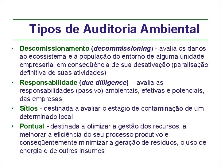 Tipos de Auditoria Ambiental • Descomissionamento (decommissioning) - avalia os danos ao ecossistema e