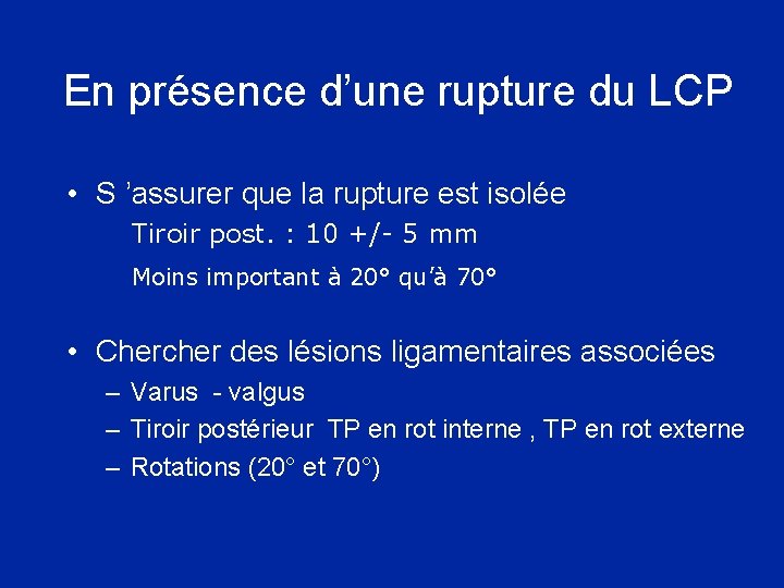 En présence d’une rupture du LCP • S ’assurer que la rupture est isolée