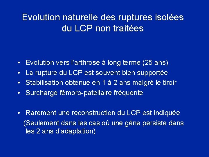 Evolution naturelle des ruptures isolées du LCP non traitées • • Evolution vers l’arthrose