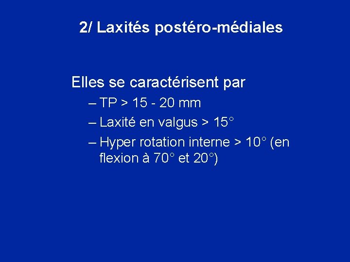  2/ Laxités postéro-médiales Elles se caractérisent par – TP > 15 - 20