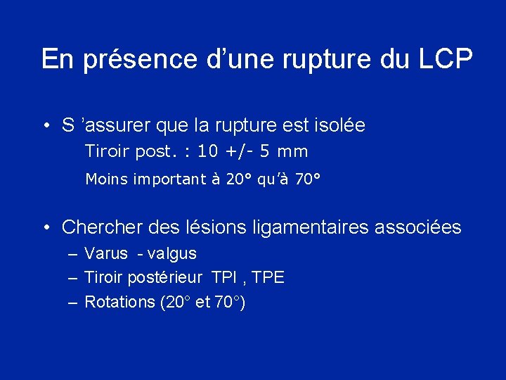 En présence d’une rupture du LCP • S ’assurer que la rupture est isolée