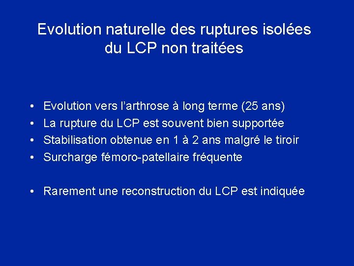 Evolution naturelle des ruptures isolées du LCP non traitées • • Evolution vers l’arthrose