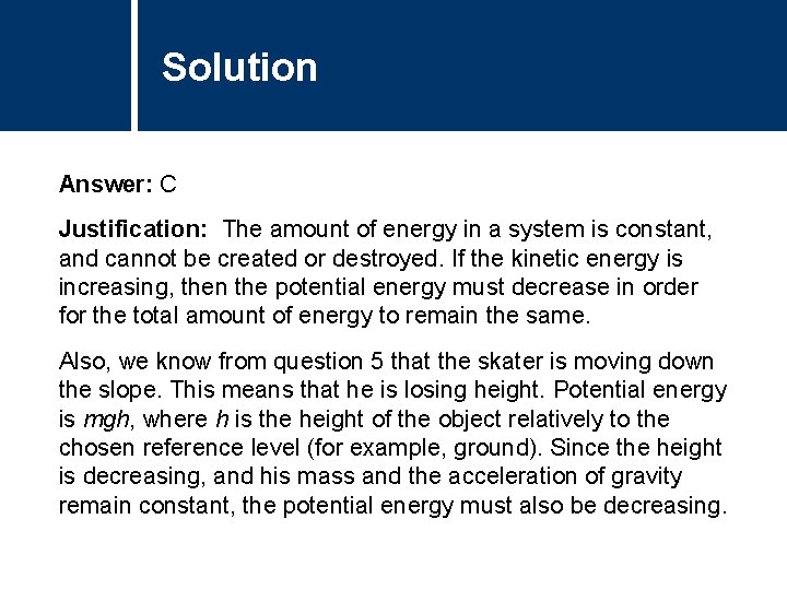 Solution Comments Answer: C Justification: The amount of energy in a system is constant,