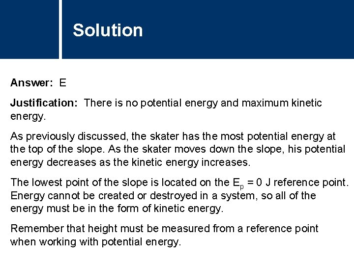 Solution Comments Answer: E Justification: There is no potential energy and maximum kinetic energy. Solution Comments Answer: E Justification: There is no potential energy and maximum kinetic energy.