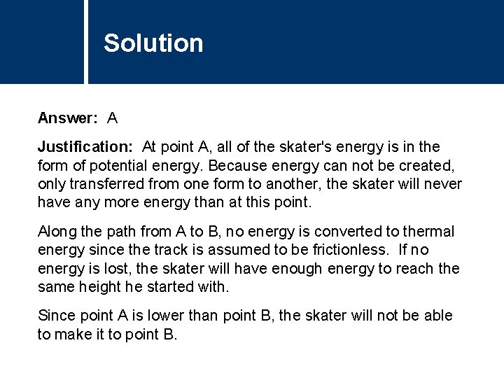 Solution Comments Answer: A Justification: At point A, all of the skater's energy is