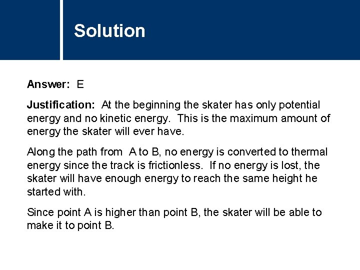 Solution Comments Answer: E Justification: At the beginning the skater has only potential energy