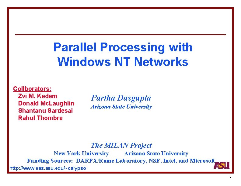 Parallel Processing with Windows NT Networks Collborators: Zvi M. Kedem Donald Mc. Laughlin Shantanu