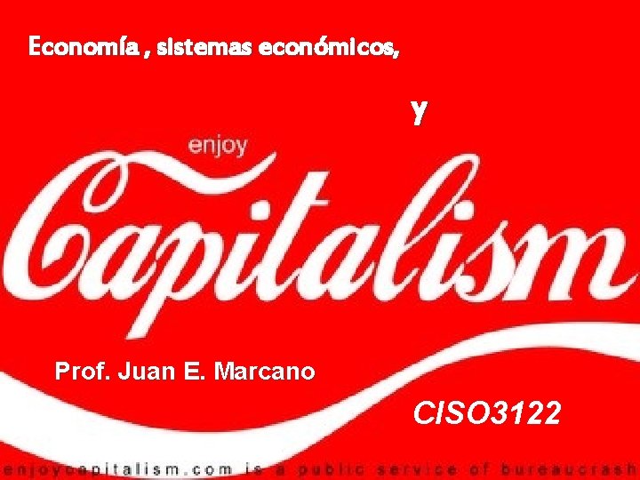 Economía , sistemas económicos, y Prof. Juan E. Marcano CISO 3122 