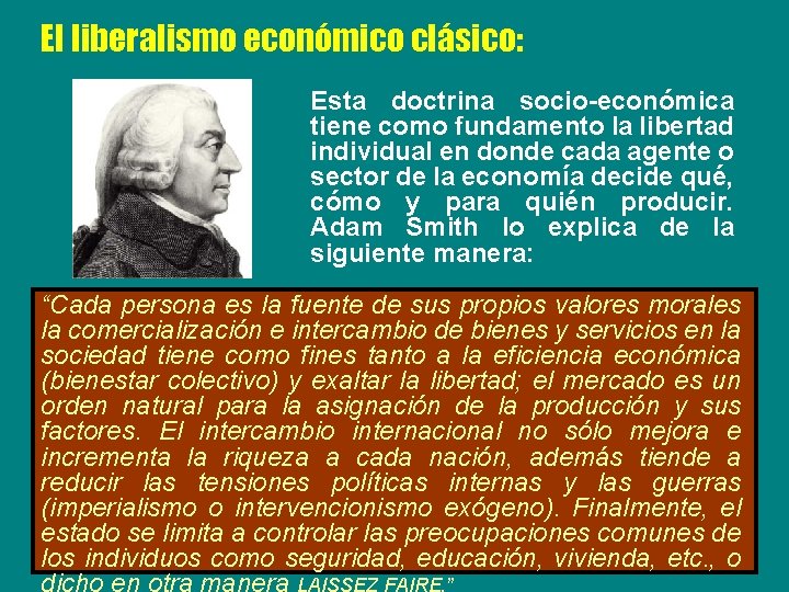 El liberalismo económico clásico: Esta doctrina socio-económica tiene como fundamento la libertad individual en