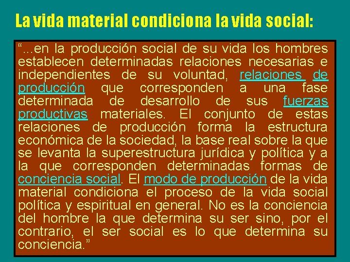 La vida material condiciona la vida social: “. . . en la producción social
