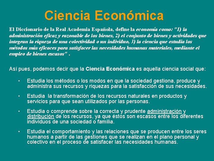 Ciencia Económica El Diccionario de la Real Academia Española, define la economía como: "1)