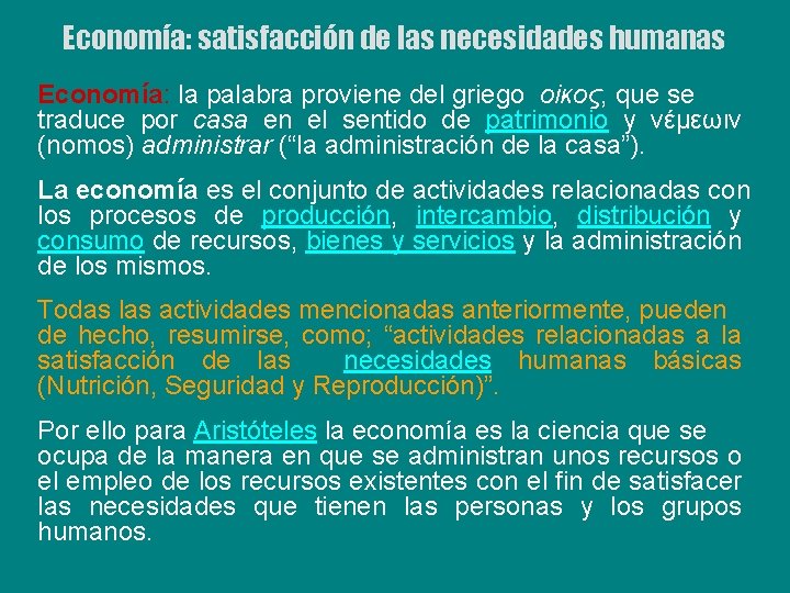Economía: satisfacción de las necesidades humanas Economía: la palabra proviene del griego οiκος, que