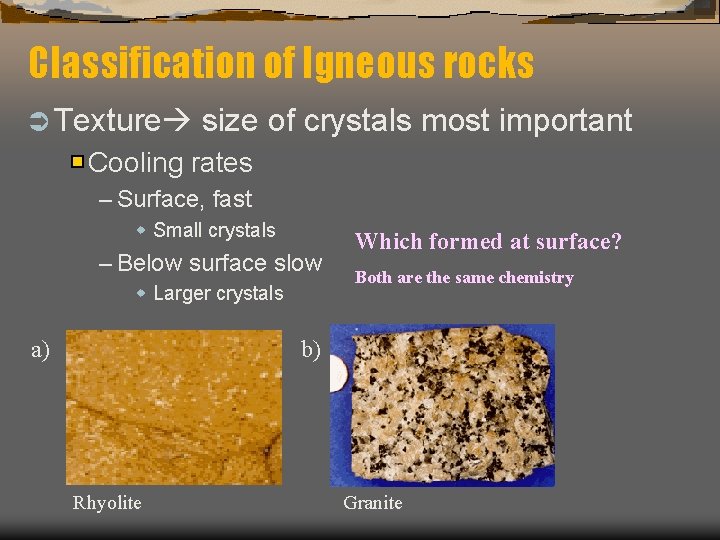 Classification of Igneous rocks Ü Texture size of crystals most important Cooling rates –