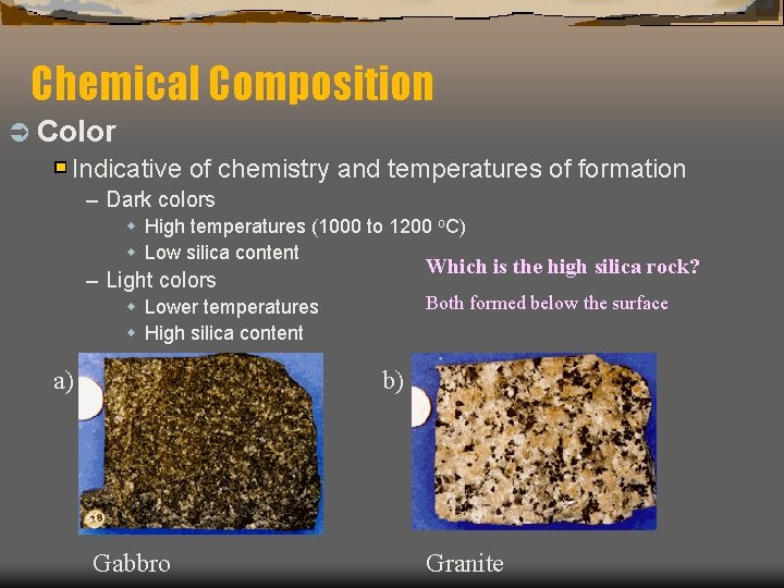 Chemical Composition Ü Color Indicative of chemistry and temperatures of formation – Dark colors