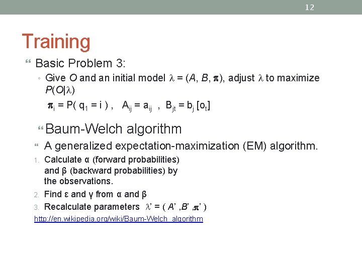 12 Training Basic Problem 3: ◦ Give O and an initial model = (A,