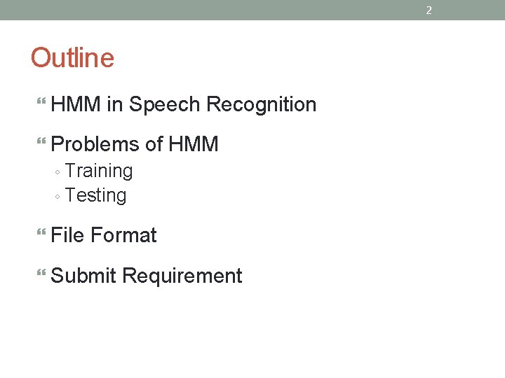 2 Outline HMM in Speech Recognition Problems of HMM ◦ Training ◦ Testing File