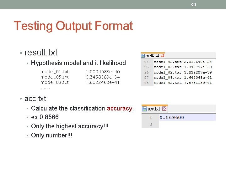 30 Testing Output Format • result. txt • Hypothesis model and it likelihood model_01.