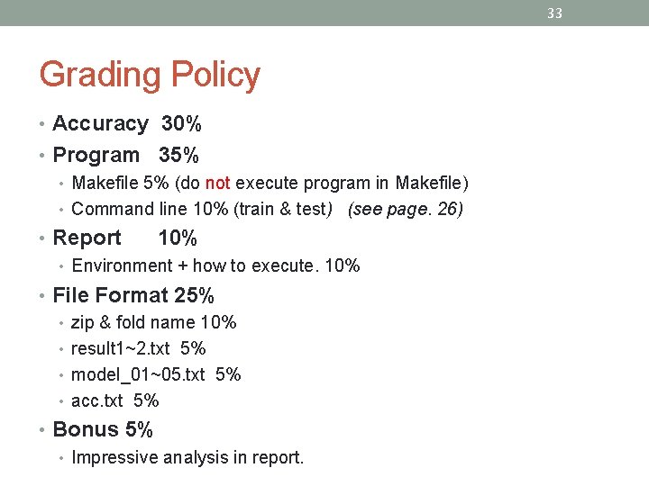 33 Grading Policy • Accuracy 30% • Program 35% • Makefile 5% (do not