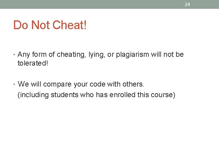 34 Do Not Cheat! • Any form of cheating, lying, or plagiarism will not