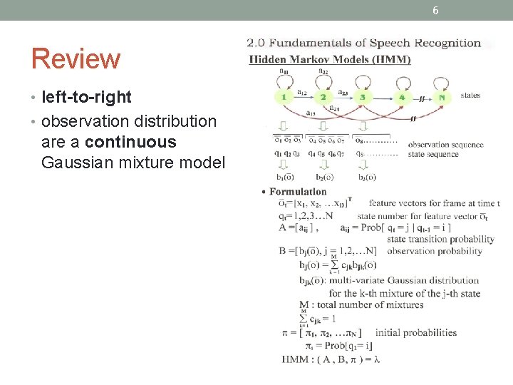 6 Review • left-to-right • observation distribution are a continuous Gaussian mixture model 