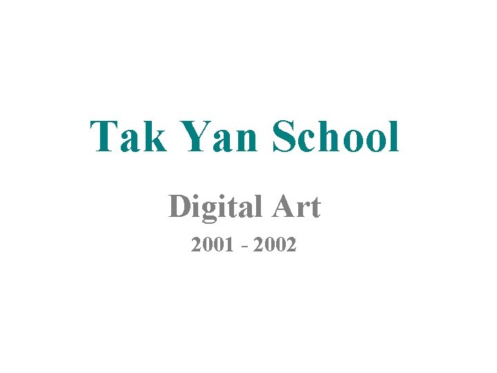 Tak Yan School Digital Art 2001 - 2002 