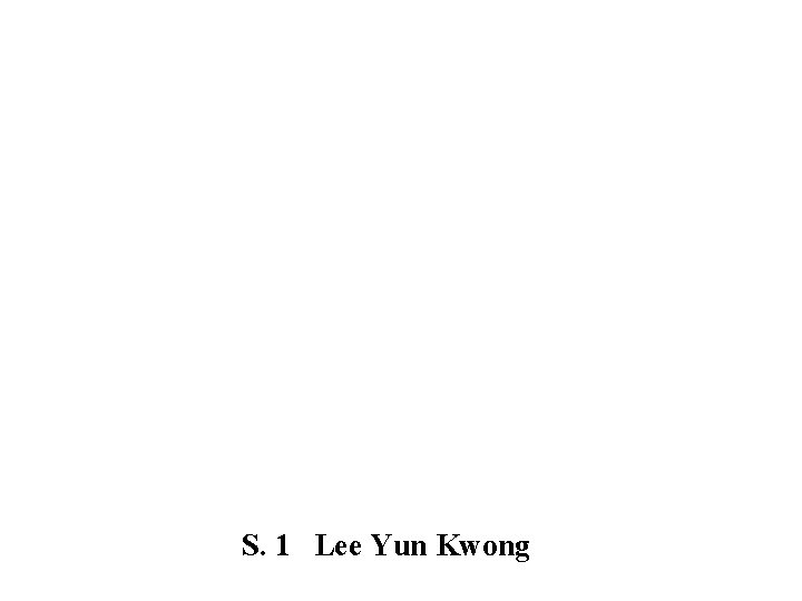 S. 1 Lee Yun Kwong 