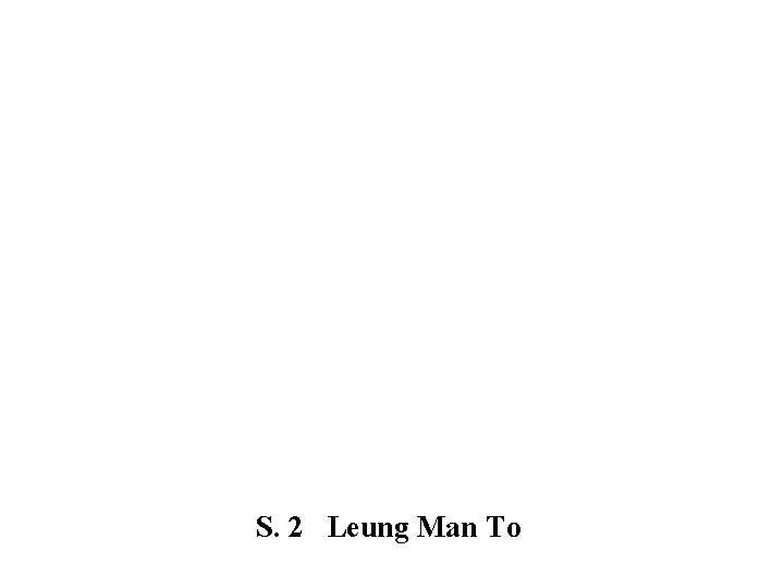 S. 2 Leung Man To 