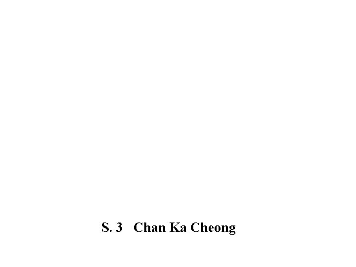 S. 3 Chan Ka Cheong 