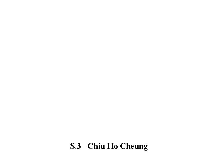 S. 3 Chiu Ho Cheung 