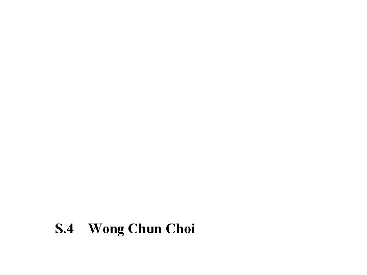S. 4 Wong Chun Choi 