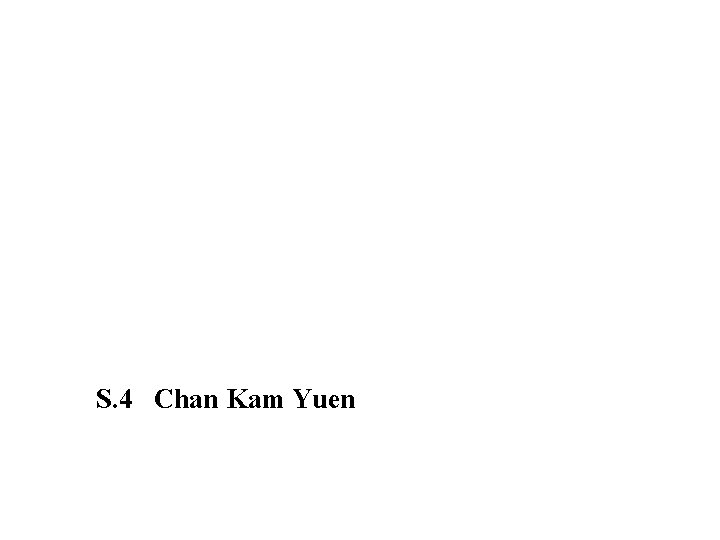S. 4 Chan Kam Yuen 
