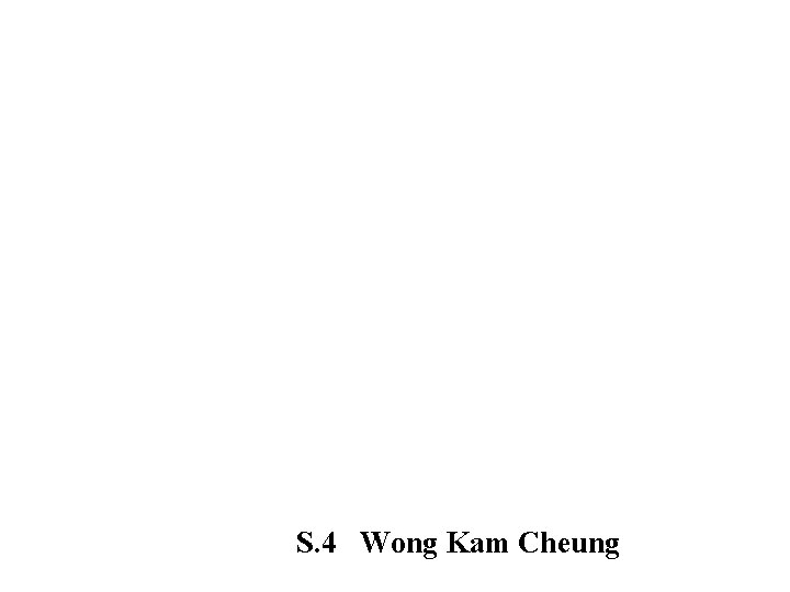 S. 4 Wong Kam Cheung 