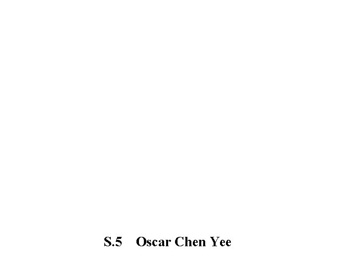 S. 5 Oscar Chen Yee 