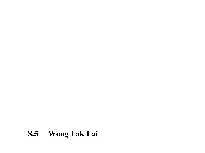 S. 5 Wong Tak Lai 
