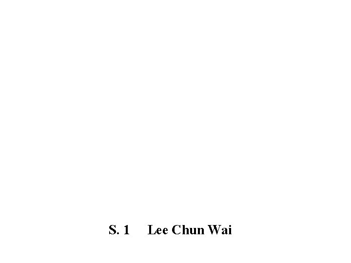 S. 1 Lee Chun Wai 