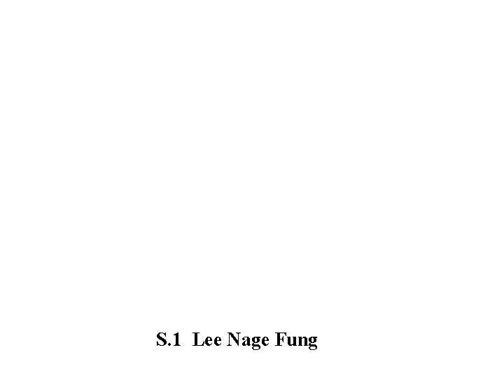 S. 1 Lee Nage Fung 