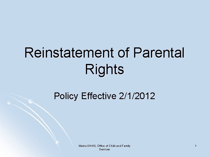 Reinstatement of Parental Rights Policy Effective 2/1/2012 Maine DHHS, Office of Child and Family