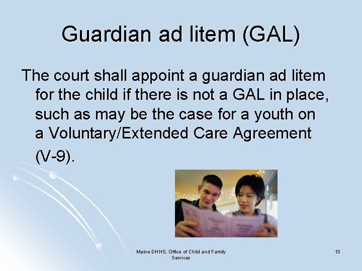 Guardian ad litem (GAL) The court shall appoint a guardian ad litem for the