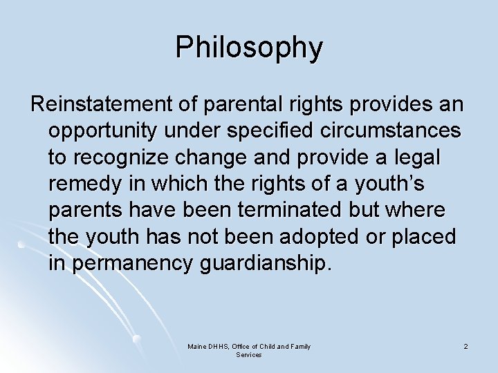 Philosophy Reinstatement of parental rights provides an opportunity under specified circumstances to recognize change