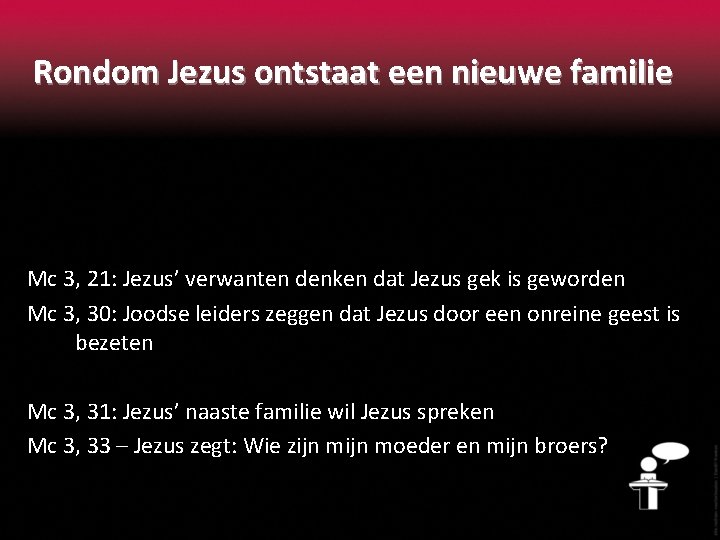 Rondom Jezus ontstaat een nieuwe familie Mc 3, 21: Jezus’ verwanten denken dat Jezus